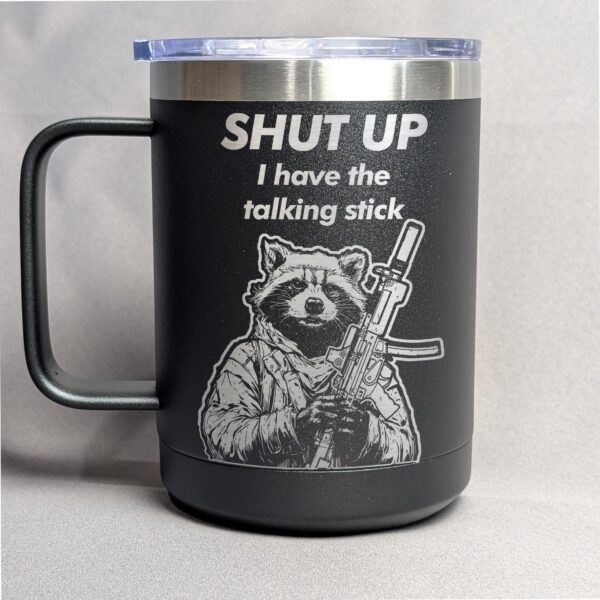 Shut Up I Have the Talking Stick raccoon engraved mug